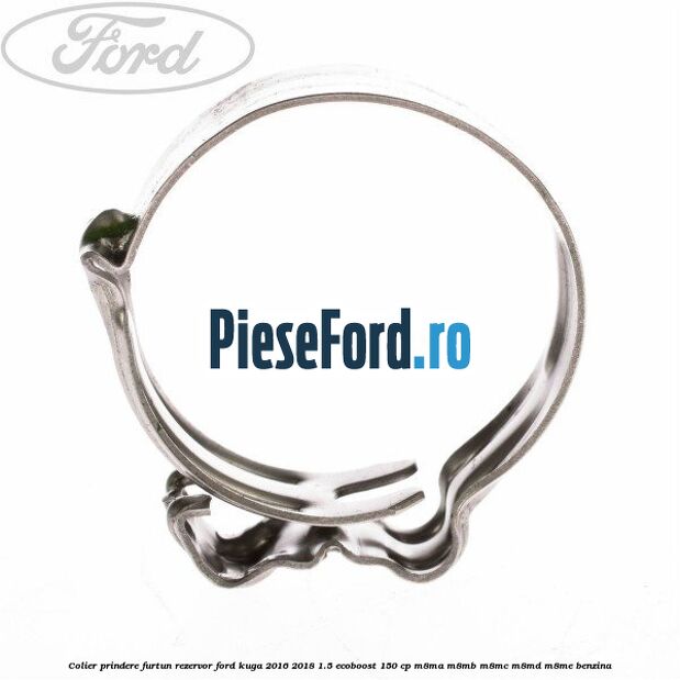 Colier prindere furtun rezervor Ford Kuga 2016-2018 1.5 EcoBoost 150 cp M8MA, M8MB, M8MC, M8MD, M8ME benzina