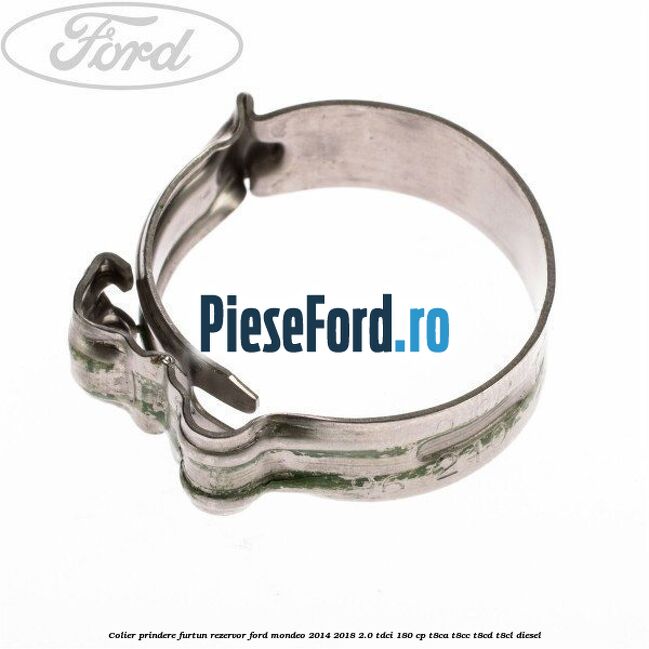 Colier prindere furtun rezervor Ford Mondeo 2014-2018 2.0 TDCi 180 cp T8CA, T8CC, T8CD, T8CL diesel