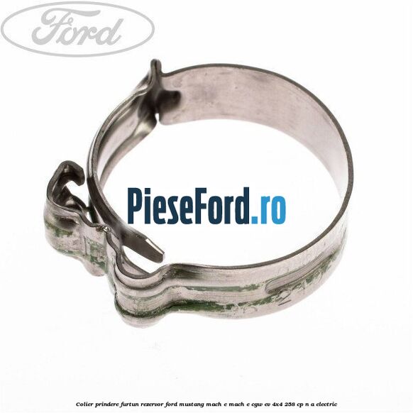 Colier prindere furtun rezervor Ford Mustang Mach-E MACH-E (CGW) EV 4x4 258 cp n/a electric