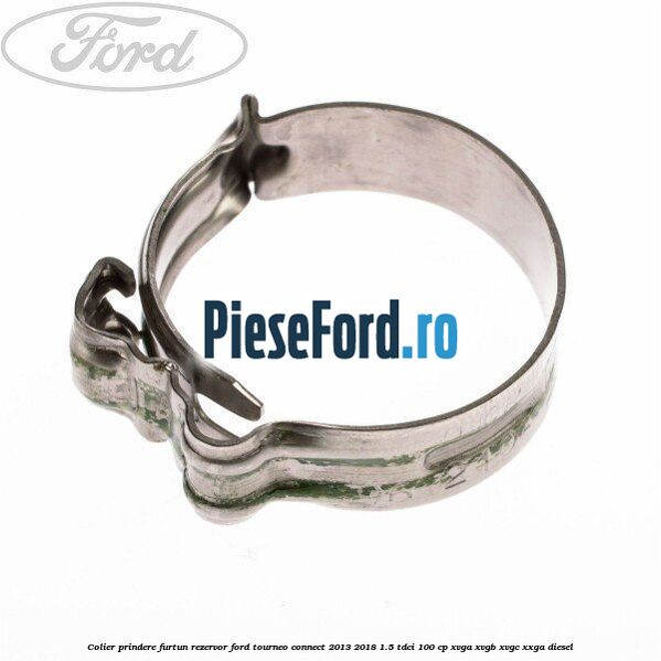 Colier prindere furtun rezervor Ford Tourneo Connect 2013-2018 1.5 TDCi 100 cp XVGA, XVGB, XVGC, XXGA diesel