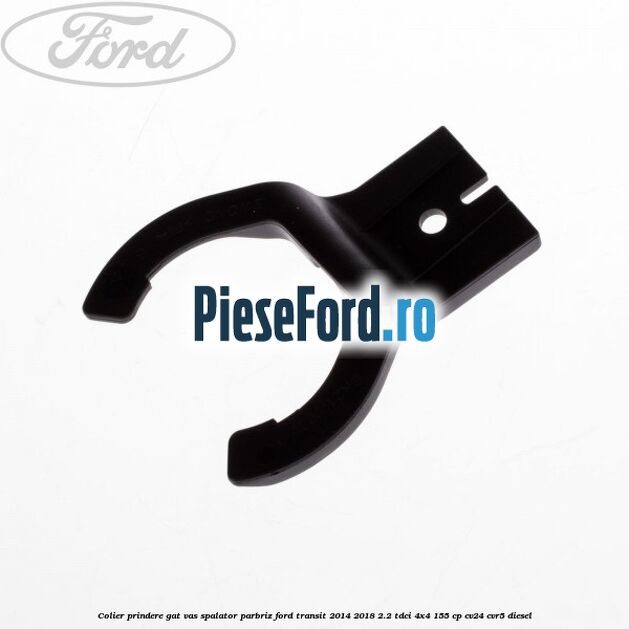Colier prindere gat vas spalator parbriz Ford Transit 2014-2018 2.2 TDCi 4x4 155 cp CV24, CVR5 diesel
