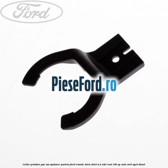 Colier prindere gat vas spalator parbriz Ford Transit 2014-2018 2.2 TDCi RWD 155 cp CV24, CVR5, UYR6 diesel