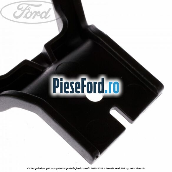 Colier prindere gat vas spalator parbriz Ford Transit 2019-2023 E-TRANSIT RWD 184  cp C0RA electric