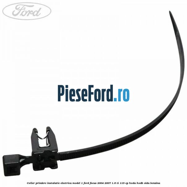 Colier prindere instalatie electrica model 1 Ford Focus 2004-2007 1.6 Ti 115 cp HXDA, HXDB, SIDA benzina