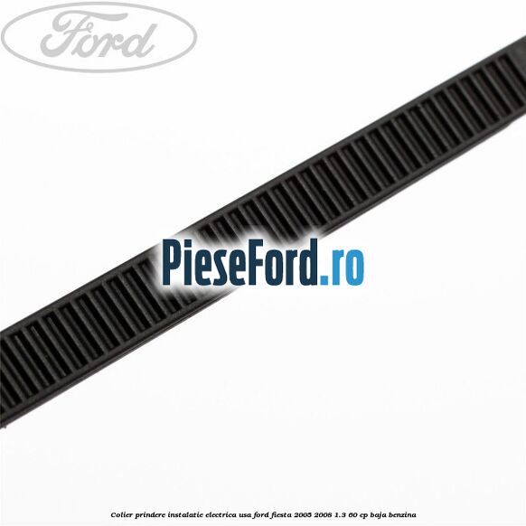 Colier prindere instalatie electrica usa Ford Fiesta 2005-2008 1.3 60 cp BAJA benzina