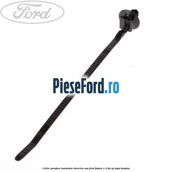 Colier prindere instalatie electrica usa Ford Fusion 1.3 60 cp Colier prindere instalatie electrica usa Ford Fusion 1.3 60 cp BAJA benzina