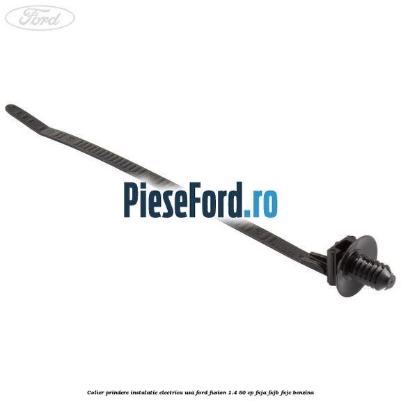 Colier prindere instalatie electrica usa Ford Fusion 1.4 80 cp Colier prindere instalatie electrica usa Ford Fusion 1.4 80 cp FXJA, FXJB, FXJC benzina