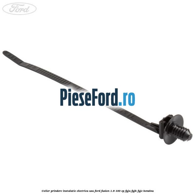 Colier prindere instalatie electrica usa Ford Fusion 1.6 100 cp Colier prindere instalatie electrica usa Ford Fusion 1.6 100 cp FYJA, FYJB, FYJC benzina