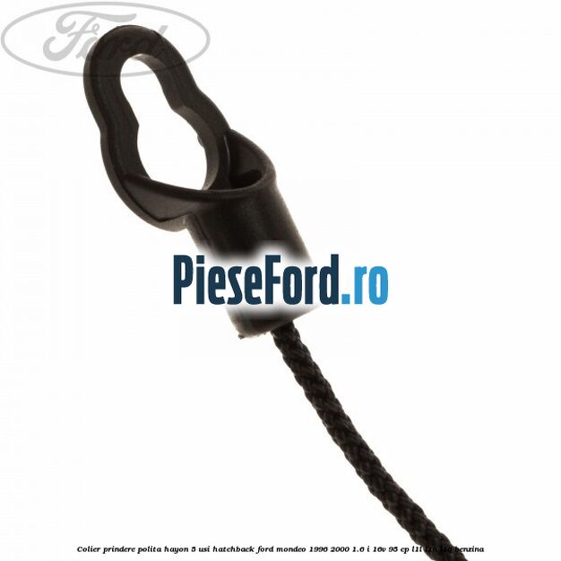 Colier prindere polita hayon 5 usi hatchback Ford Mondeo 1996-2000 1.6 i 16V 95 cp L1L, L1N, L1Q benzina