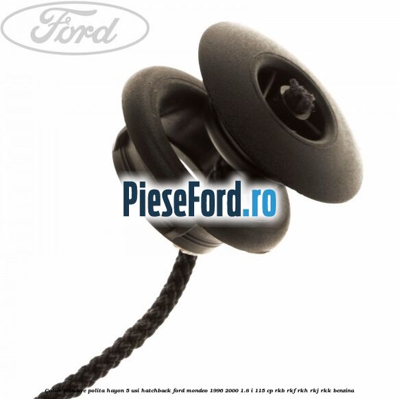 Colier prindere polita hayon 5 usi hatchback Ford Mondeo 1996-2000 1.8 i 115 cp Colier prindere polita hayon 5 usi hatchback Ford Mondeo 1996-2000 1.8 i 115 cp RKB, RKF, RKH, RKJ, RKK benzina