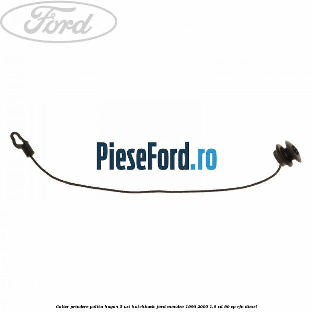Colier prindere polita hayon 5 usi hatchback Ford Mondeo 1996-2000 1.8 TD 90 cp RFN diesel