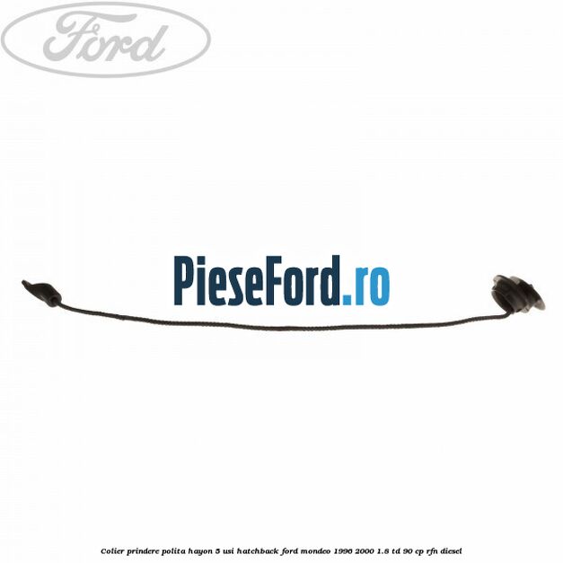 Colier prindere polita hayon 5 usi hatchback Ford Mondeo 1996-2000 1.8 TD 90 cp RFN diesel