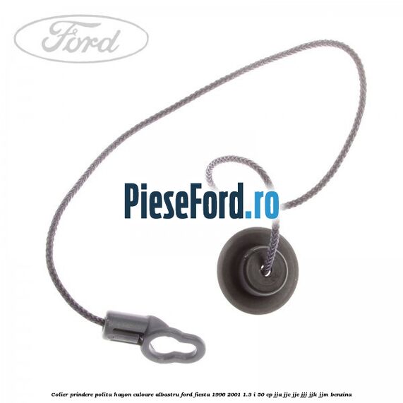Colier prindere polita hayon culoare albastru Ford Fiesta 1996-2001 1.3 i 50 cp JJA, JJC, JJE, JJJ, JJK, JJM benzina