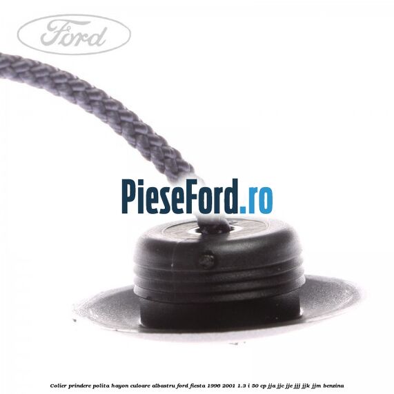 Colier prindere polita hayon culoare albastru Ford Fiesta 1996-2001 1.3 i 50 cp JJA, JJC, JJE, JJJ, JJK, JJM benzina