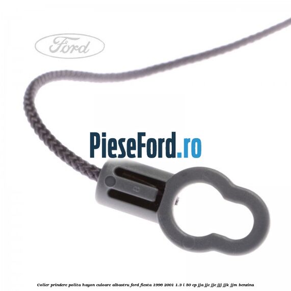 Colier prindere polita hayon culoare albastru Ford Fiesta 1996-2001 1.3 i 50 cp JJA, JJC, JJE, JJJ, JJK, JJM benzina
