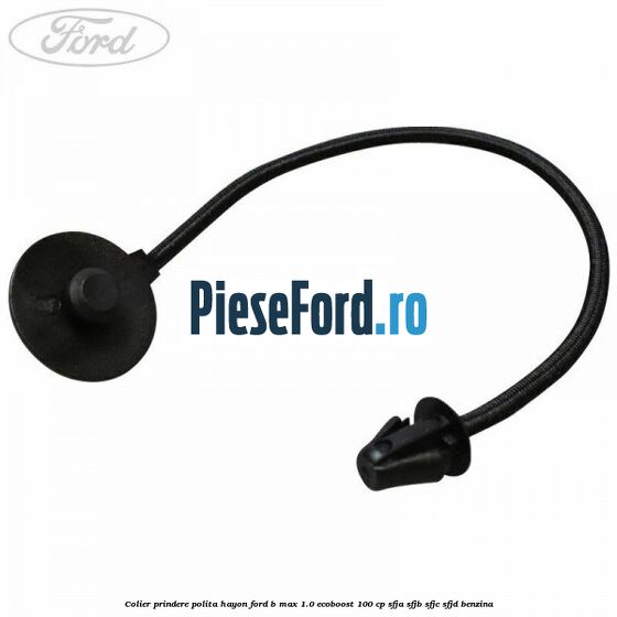 Colier prindere polita hayon Ford B-Max 1.0 EcoBoost 100 cp Colier prindere polita hayon Ford B-Max 1.0 EcoBoost 100 cp SFJA, SFJB, SFJC, SFJD benzina