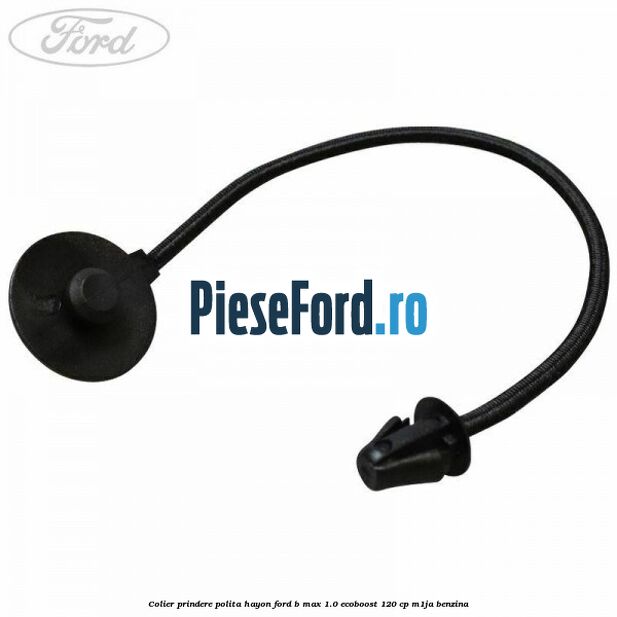 Colier prindere polita hayon Ford B-Max 1.0 EcoBoost 120 cp M1JA benzina