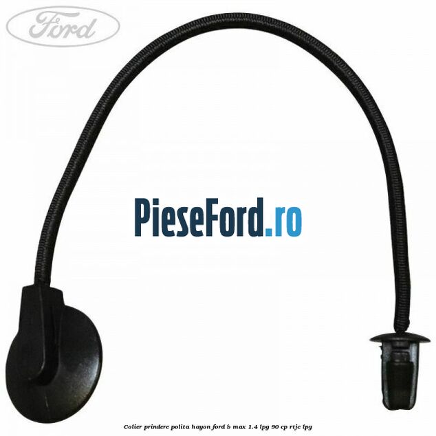 Colier prindere polita hayon Ford B-Max 1.4 LPG 90 cp RTJC LPG