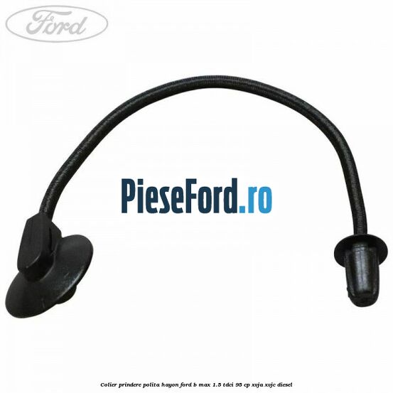 Colier prindere polita hayon Ford B-Max 1.5 TDCi 95 cp XVJA, XVJC diesel