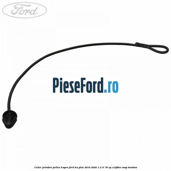 Colier prindere polita hayon Ford Ka plus 2019-2020 1.2 Ti 70 cp Colier prindere polita hayon Ford Ka plus 2019-2020 1.2 Ti 70 cp C12FDOS, ENAP benzina