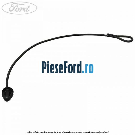 Colier prindere polita hayon Ford Ka plus Active 2019-2020 1.5 TDCI 95 cp
