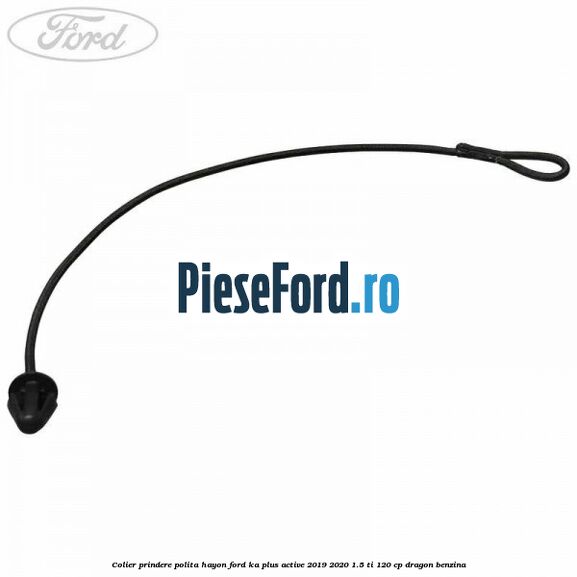 Colier prindere polita hayon Ford Ka plus Active 2019-2020 1.5 Ti 120 cp dragon benzina
