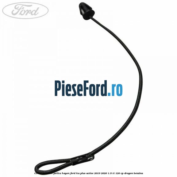Colier prindere polita hayon Ford Ka plus Active 2019-2020 1.5 Ti 120 cp dragon benzina