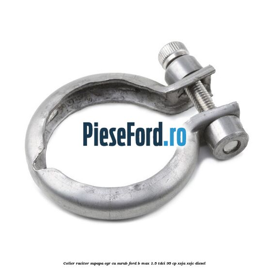 Colier racitor supapa egr cu surub Ford B-Max 1.5 TDCi 95 cp XVJA, XVJC diesel