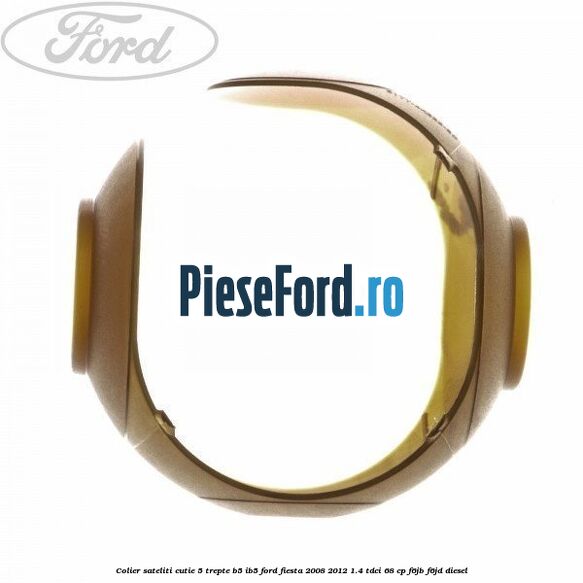 Colier sateliti cutie 5 trepte B5/IB5 Ford Fiesta 2008-2012 1.4 TDCi 68 cp Colier sateliti cutie 5 trepte B5/IB5 Ford Fiesta 2008-2012 1.4 TDCi 68 cp F6JB, F6JD diesel