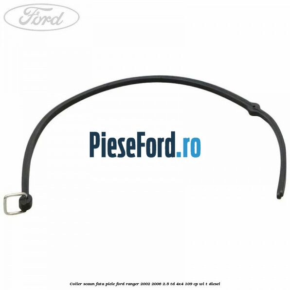 Colier scaun fata piele Ford Ranger 2002-2006 2.5 TD 4x4 109 cp WL-T diesel