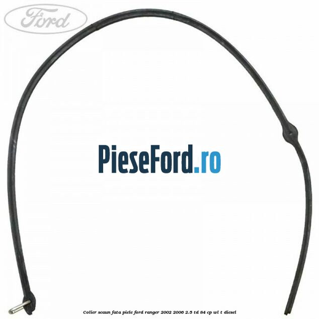 Colier scaun fata piele Ford Ranger 2002-2006 2.5 TD 84 cp WL-T diesel