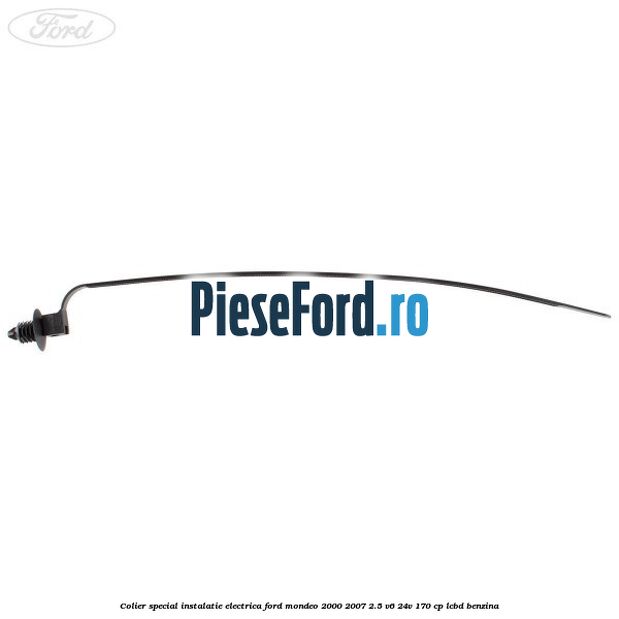 Colier special instalatie electrica Ford Mondeo 2000-2007 2.5 V6 24V 170 cp LCBD benzina