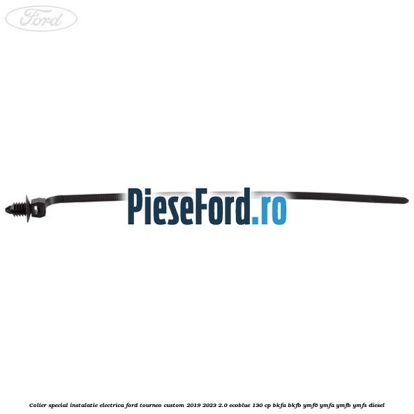 Colier special instalatie electrica Ford Tourneo Custom 2019-2023 2.0 EcoBlue 130 cp Colier special instalatie electrica Ford Tourneo Custom 2019-2023 2.0 EcoBlue 130 cp BKFA, BKFB, YMF6, YMFA, YMFB, YMFS diesel