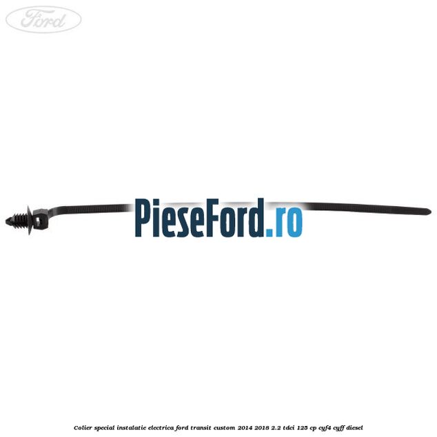 Colier special instalatie electrica Ford Transit Custom 2014-2018 2.2 TDCi 125 cp Colier special instalatie electrica Ford Transit Custom 2014-2018 2.2 TDCi 125 cp CYF4, CYFF diesel