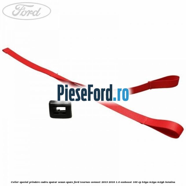 Colier special prindere cadru spatar scaun spate Ford Tourneo Connect 2013-2018 1.0 EcoBoost 100 cp B3GA, M2GA, M2GB benzina