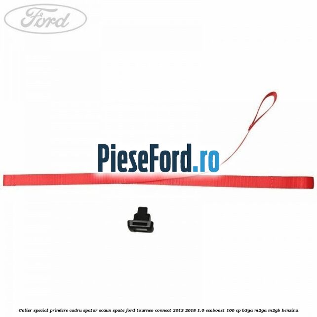 Colier special prindere cadru spatar scaun spate Ford Tourneo Connect 2013-2018 1.0 EcoBoost 100 cp B3GA, M2GA, M2GB benzina