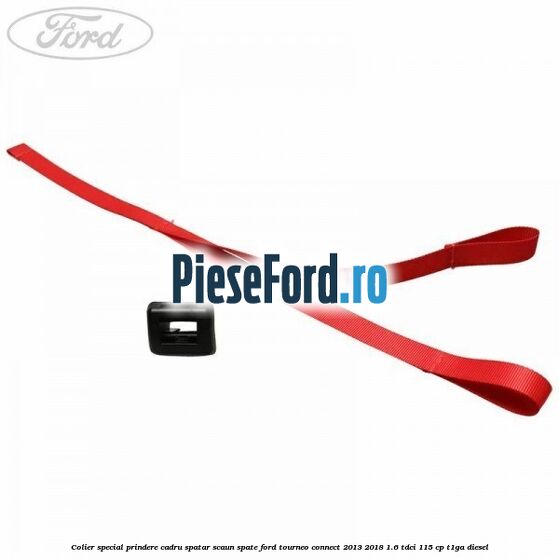 Colier special prindere cadru spatar scaun spate Ford Tourneo Connect 2013-2018 1.6 TDCi 115 cp Colier special prindere cadru spatar scaun spate Ford Tourneo Connect 2013-2018 1.6 TDCi 115 cp T1GA diesel