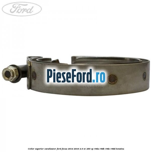 Colier superior catalizator Ford Focus 2014-2018 2.0 ST 250 cp R9DA, R9DB, R9DC, R9DD benzina