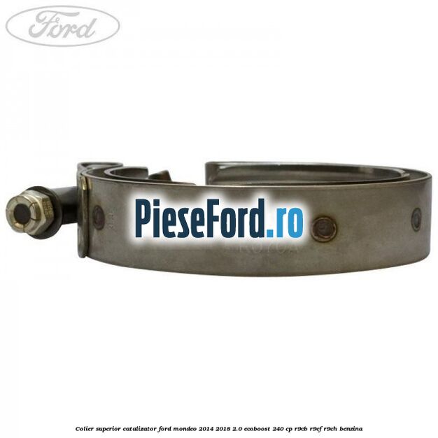 Colier superior catalizator Ford Mondeo 2014-2018 2.0 EcoBoost 240 cp R9CB, R9CF, R9CH benzina