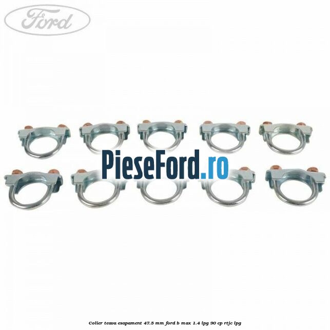 Colier teava esapament 47.5 MM Ford B-Max 1.4 LPG 90 cp RTJC LPG