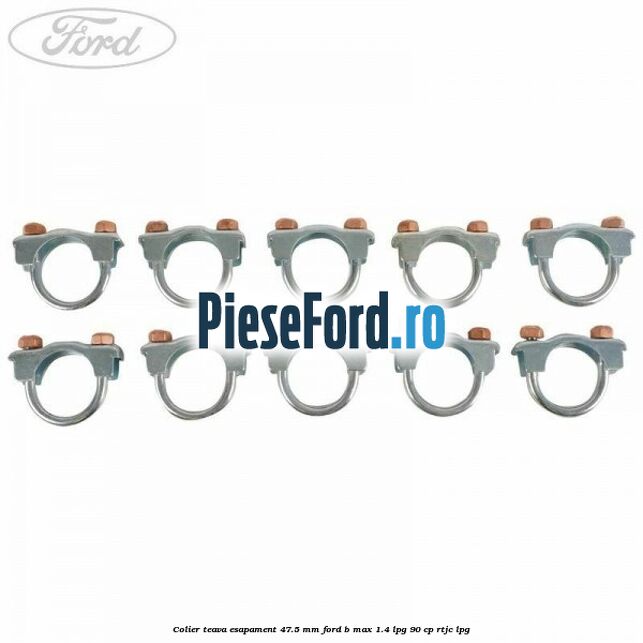 Colier teava esapament 47.5 MM Ford B-Max 1.4 LPG 90 cp RTJC LPG
