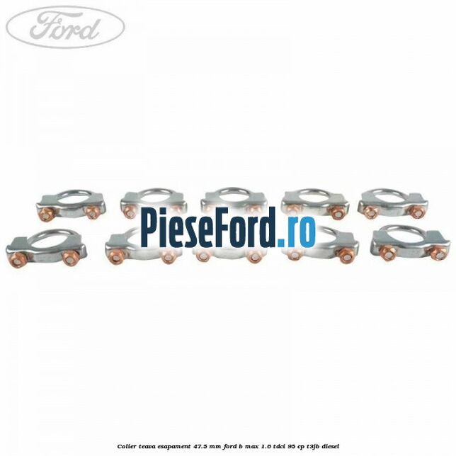 Colier teava esapament 47.5 MM Ford B-Max 1.6 TDCi 95 cp T3JB diesel