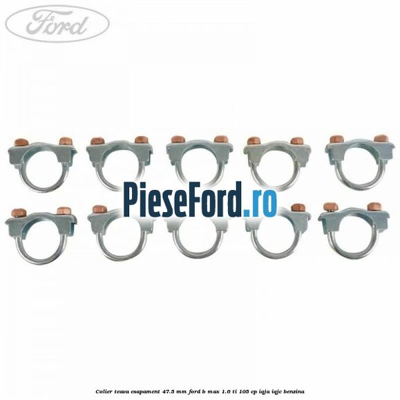 Colier teava esapament 47.5 MM Ford B-Max 1.6 Ti 105 cp IQJA, IQJC benzina