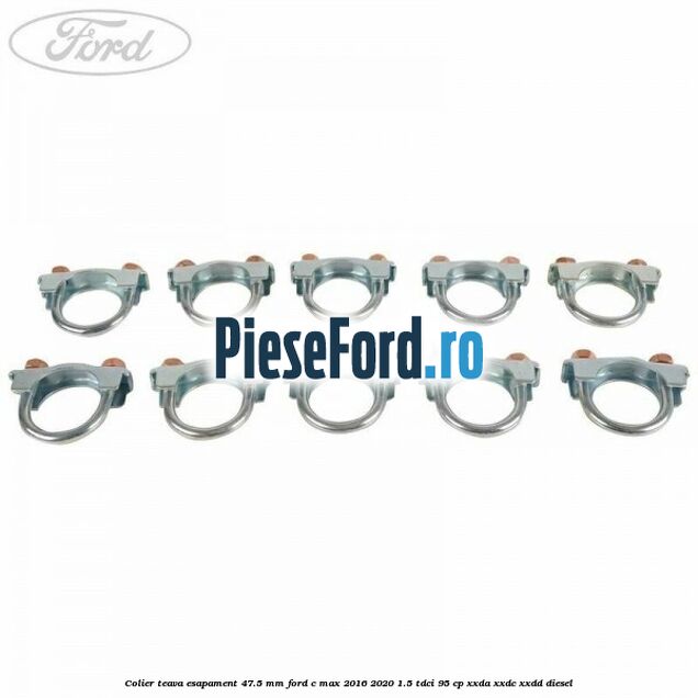 Colier teava esapament 47.5 MM Ford C-Max 2016-2020 1.5 TDCi 95 cp Colier teava esapament 47.5 MM Ford C-Max 2016-2020 1.5 TDCi 95 cp XXDA, XXDC, XXDD diesel
