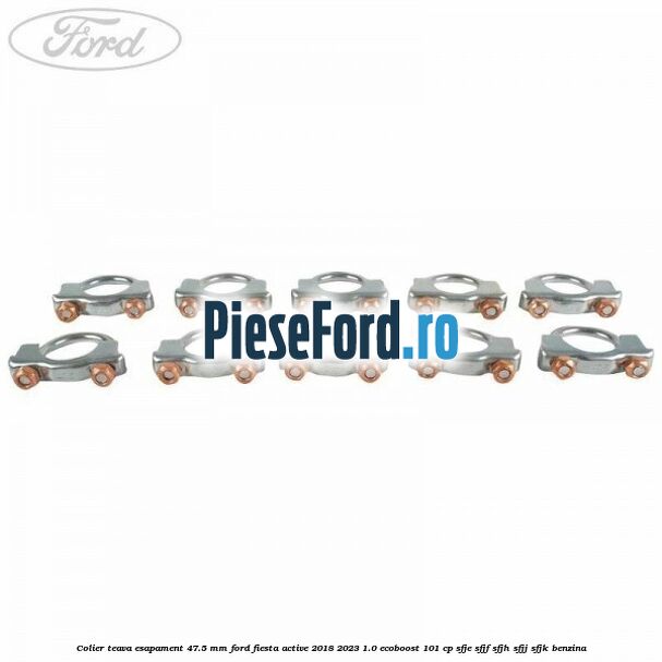 Colier teava esapament 47.5 MM Ford Fiesta Active 2018-2023 1.0 EcoBoost 101 cp SFJE, SFJF, SFJH, SFJJ, SFJK benzina