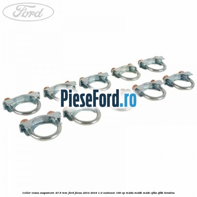 Colier teava esapament 47.5 MM Ford Focus 2014-2018 1.0 EcoBoost 100 cp Colier teava esapament 47.5 MM Ford Focus 2014-2018 1.0 EcoBoost 100 cp M2DA, M2DB, M2DC, SFDA, SFDB benzina