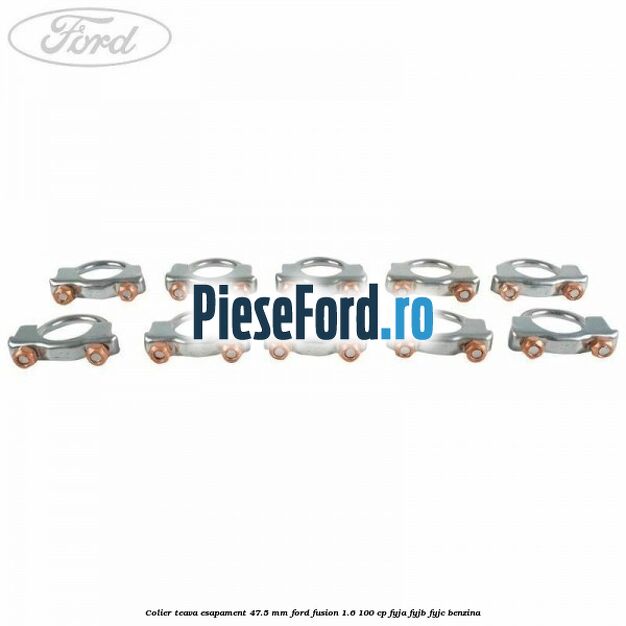 Colier teava esapament 47.5 MM Ford Fusion 1.6 100 cp FYJA, FYJB, FYJC benzina