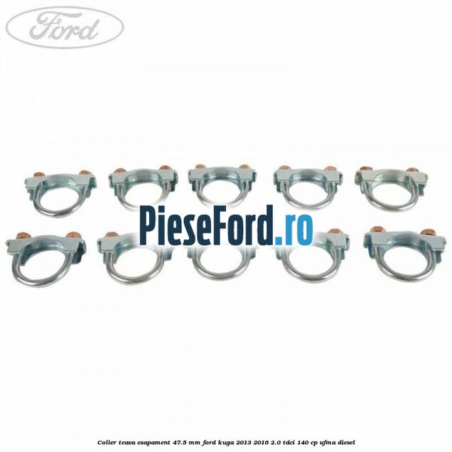 Colier teava esapament 47.5 MM Ford Kuga 2013-2016 2.0 TDCi 140 cp UFMA diesel
