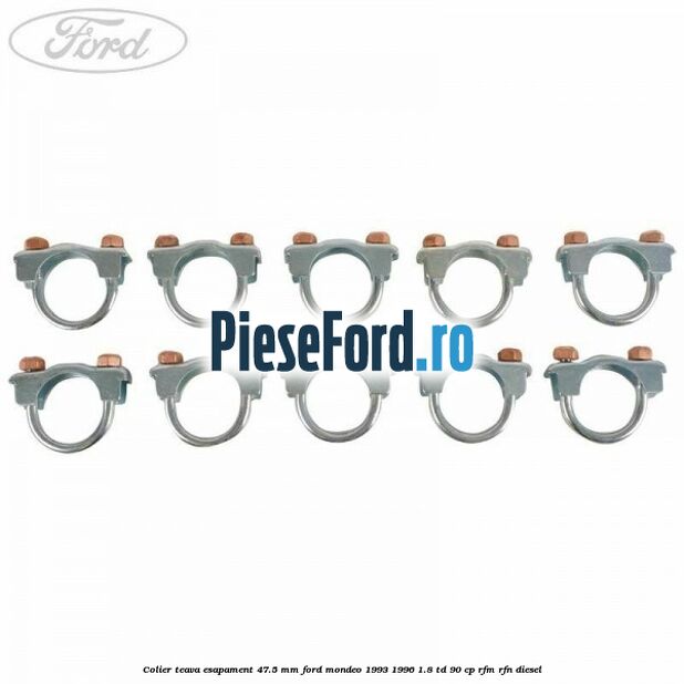 Colier teava esapament 47.5 MM Ford Mondeo 1993-1996 1.8 TD 90 cp Colier teava esapament 47.5 MM Ford Mondeo 1993-1996 1.8 TD 90 cp RFM, RFN diesel