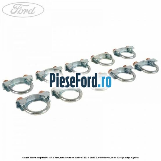 Colier teava esapament 47.5 MM Ford Tourneo Custom 2019-2023 1.0 EcoBoost PHEV 125 cp Colier teava esapament 47.5 MM Ford Tourneo Custom 2019-2023 1.0 EcoBoost PHEV 125 cp M1FA Hybrid